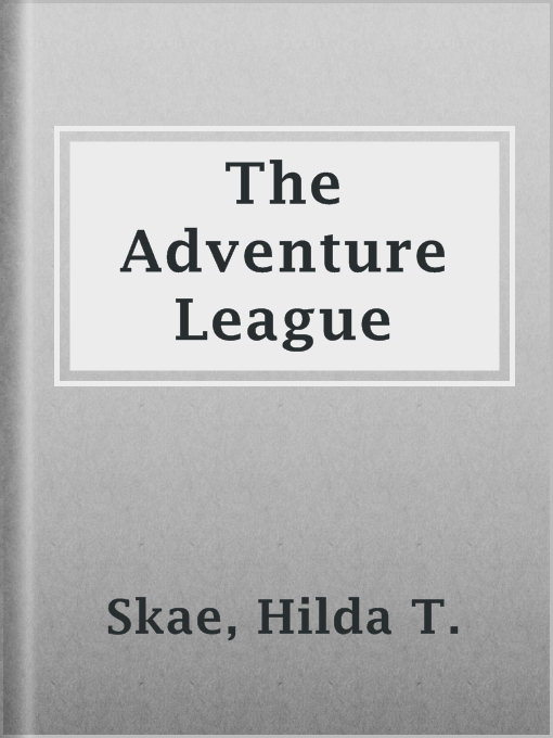 Title details for The Adventure League by Hilda T. Skae - Available